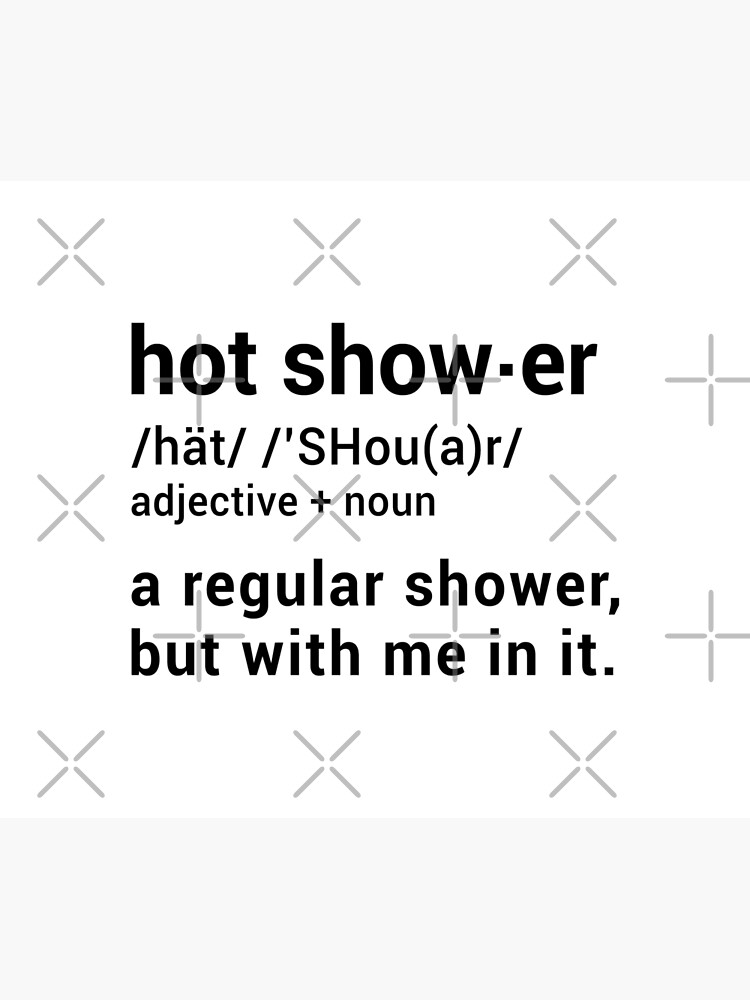 Hot Shower Definition : A regular shower but with me in it - Funny by drakouv