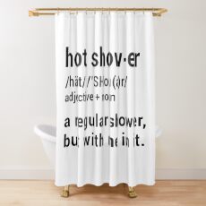 Hot Shower Definition : A regular shower but with me in it - Funny Shower Curtains Shower Curtain