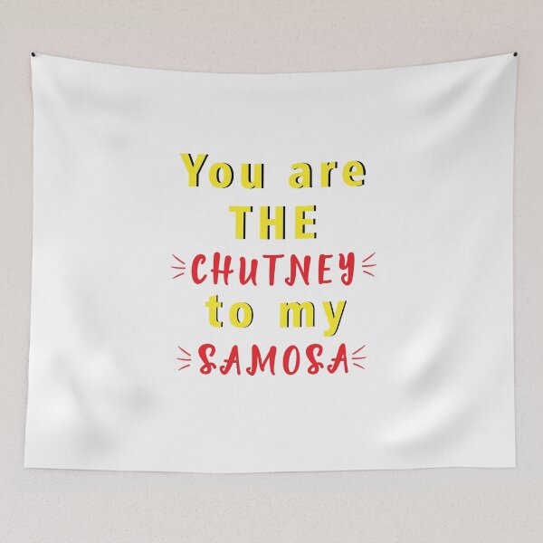 Item preview, you are chutney to my samosa designed and sold by MallsD.