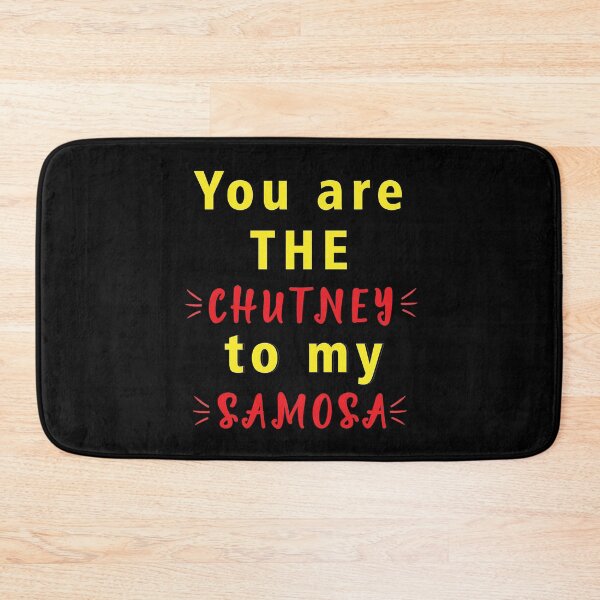 Item preview, you are chutney to my samosa designed and sold by MallsD.