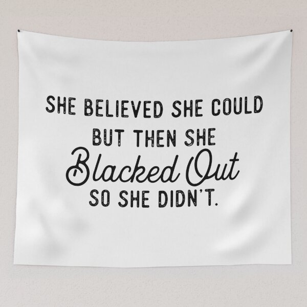 Item preview, She Believed She Could But Then She Blacked Out So She Didnt designed and sold by GlowinUp Shop.