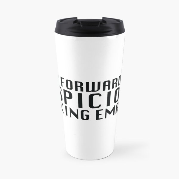 Stop Forwarding Suspicious F*cking Emails Travel Mug
