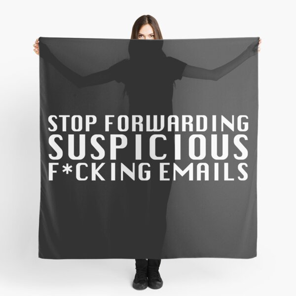 Stop Forwarding Suspicious F*cking Emails Scarf