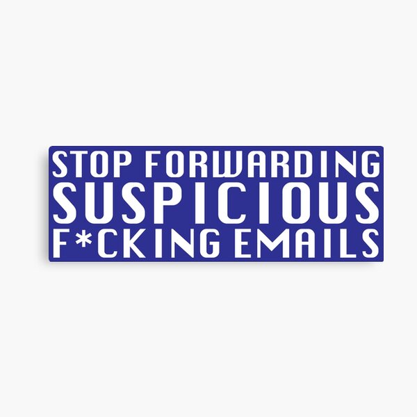Stop Forwarding Suspicious F*cking Emails Canvas Print