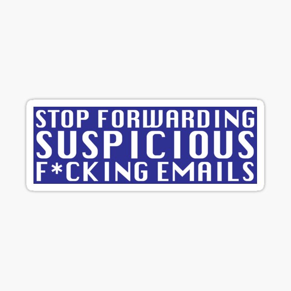 Stop Forwarding Suspicious F*cking Emails Sticker