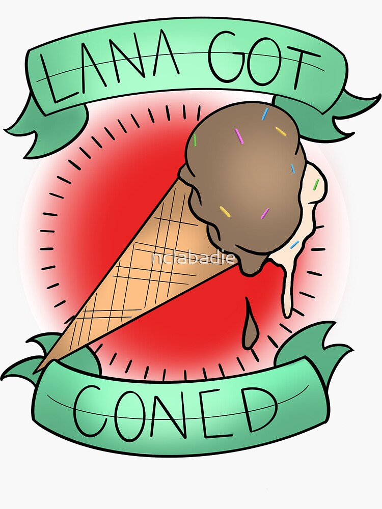 "Lana Got Coned" Sticker for Sale by nclabadie | Redbubble