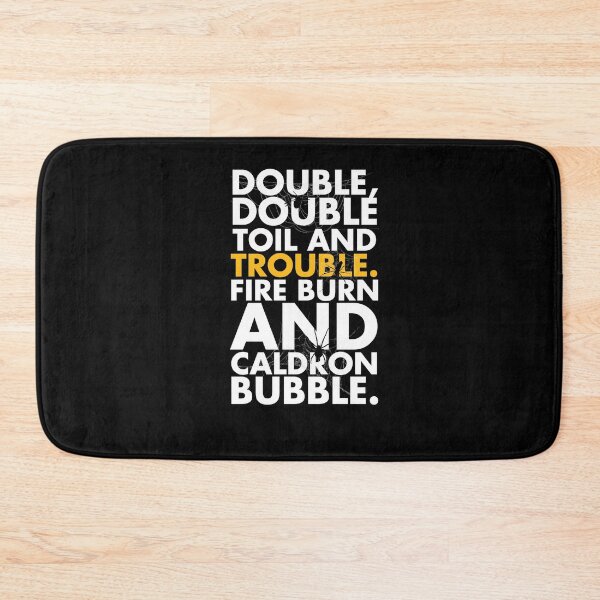 Item preview, Double, double toil and trouble; Fire burn and caldron bubble. designed and sold by Urosek.