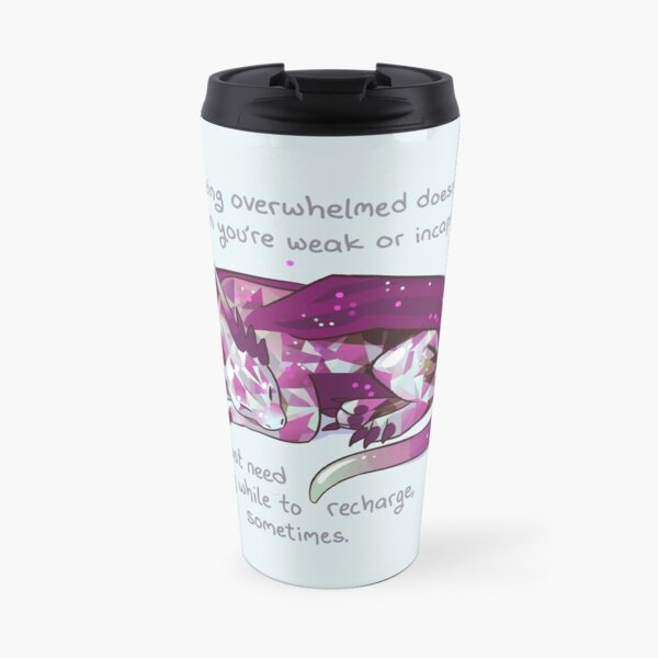 "Being overwhelmed doesn't mean you're weak or incapable" Gemstone Dragon Travel Mug