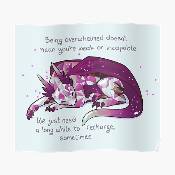 "Being overwhelmed doesn't mean you're weak or incapable" Gemstone Dragon Poster