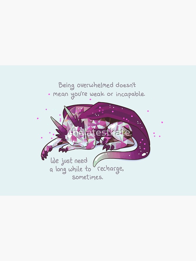 "Being overwhelmed doesn't mean you're weak or incapable" Gemstone Dragon by thelatestkate