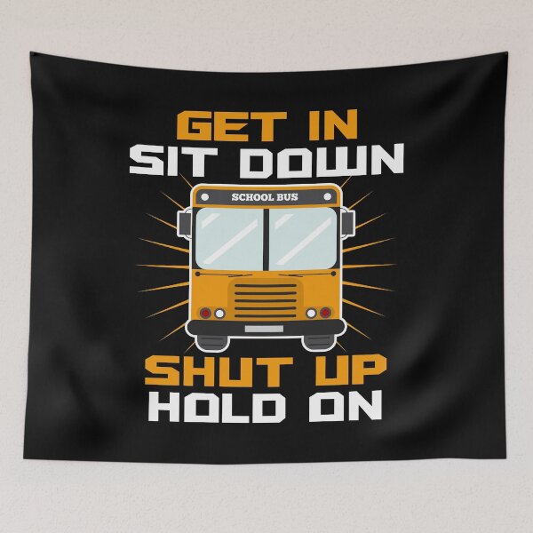 Item preview, Get In Sit Down Shut Up Funny School Bus Driver print designed and sold by sabertronics.