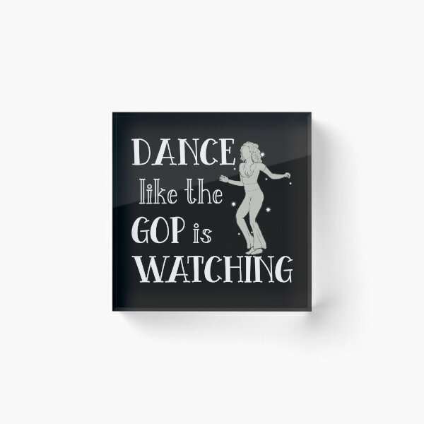 Item preview, Dance Like the GOP is Watching designed and sold by LimeStorm.