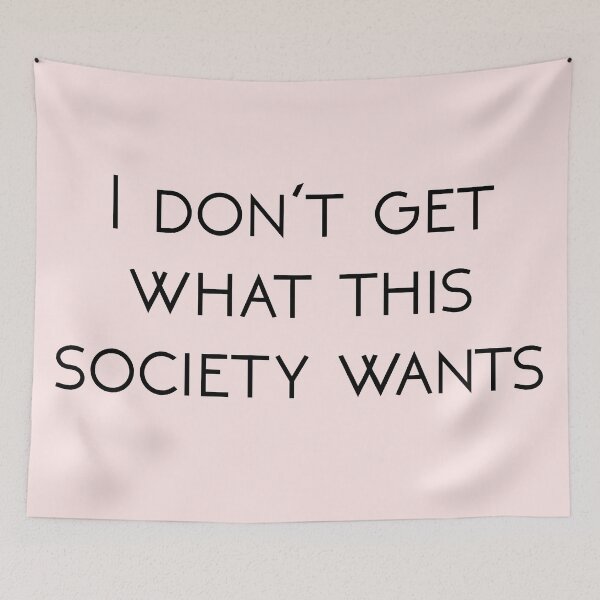 Item preview, I Don't Get What This Society Wants designed and sold by andrewalcock.