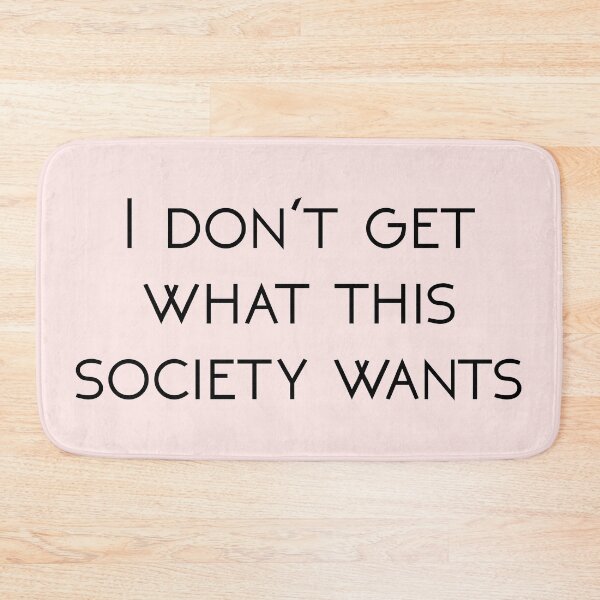 Item preview, I Don't Get What This Society Wants designed and sold by andrewalcock.