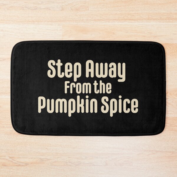 Item preview, Step Away From the Pumpkin Spice designed and sold by burlybot.