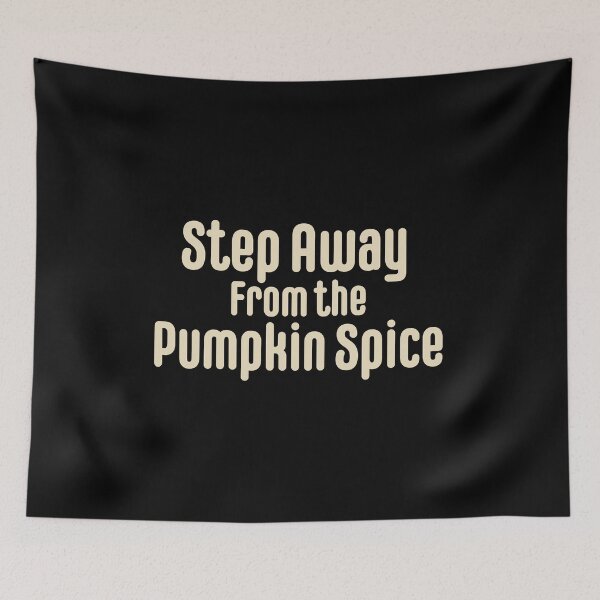 Item preview, Step Away From the Pumpkin Spice designed and sold by burlybot.