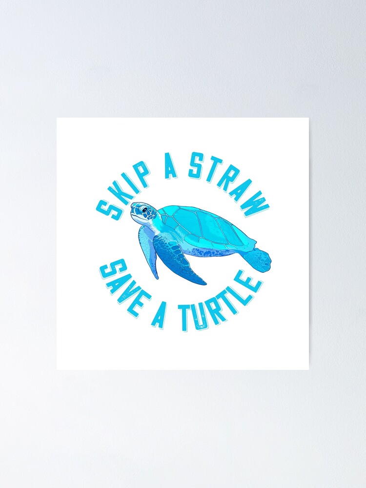 "Skip the Straw, Save the Turtles" Poster for Sale by littleprints