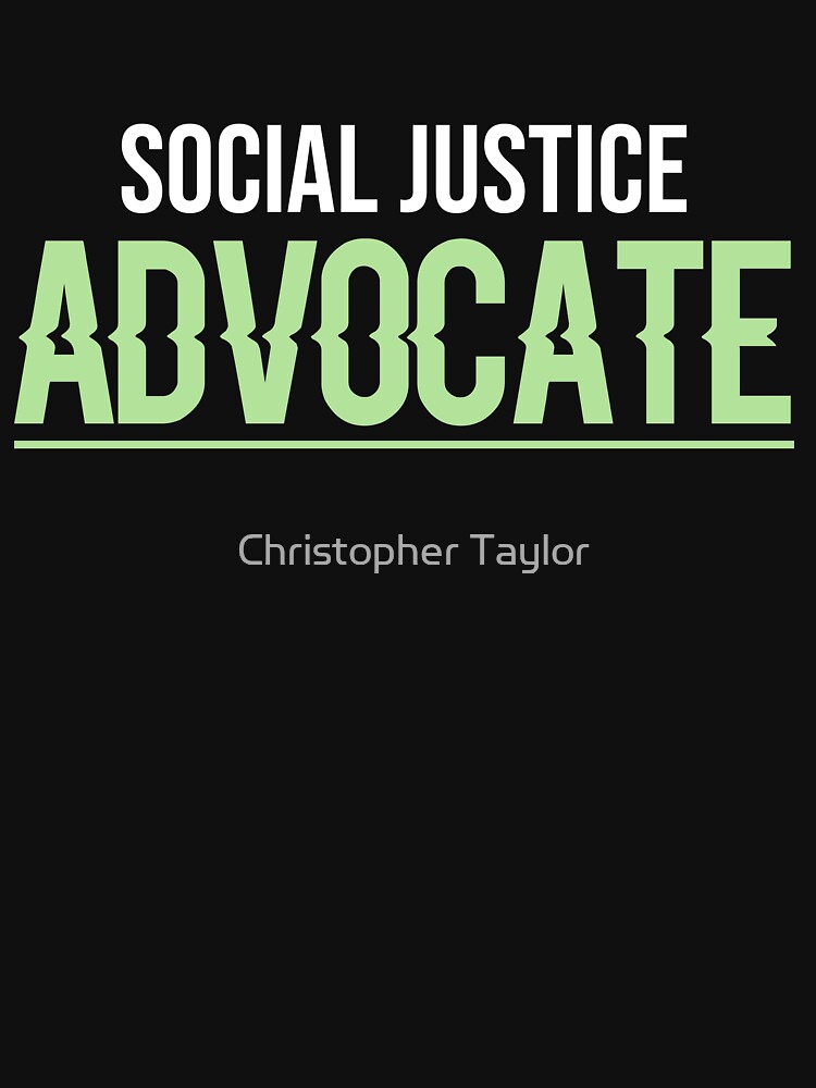 "Social Justice Advocate " Tshirt for Sale by ctaylorscs Redbubble
