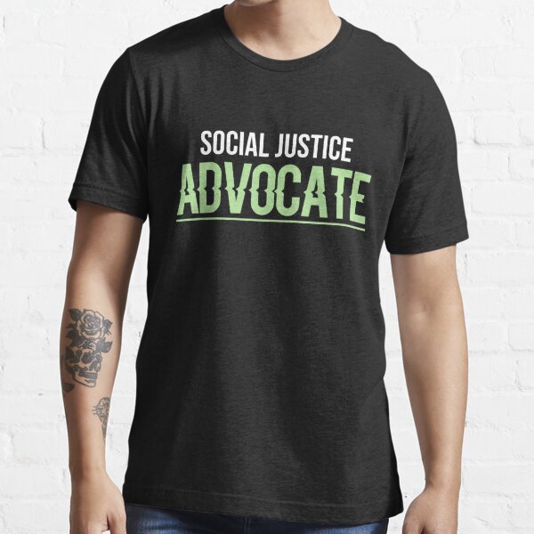 Social Justice Advocate T Shirt For Sale By Ctaylorscs Redbubble