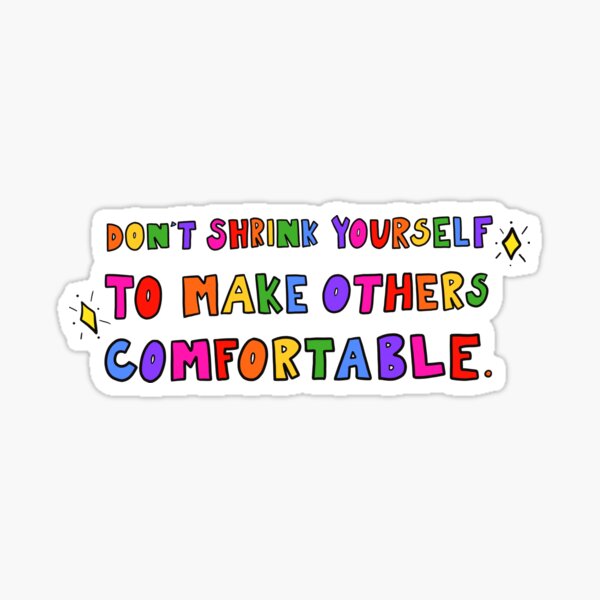 Don't Shrink Yourself Sticker