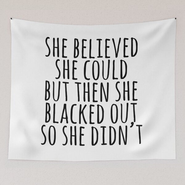 Item preview, She Believed She Could...But Then She Blacked Out So She Didn't designed and sold by kaitlincurtis2.