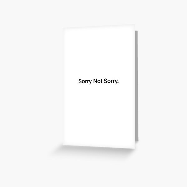 Sorry Not Sorry Greeting Cards Redbubble