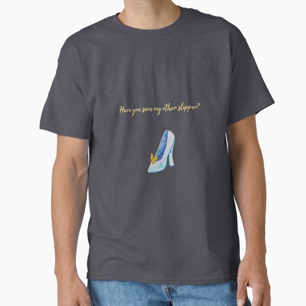 Princess Statement - Have you seen my other slipper? Classic T-Shirt