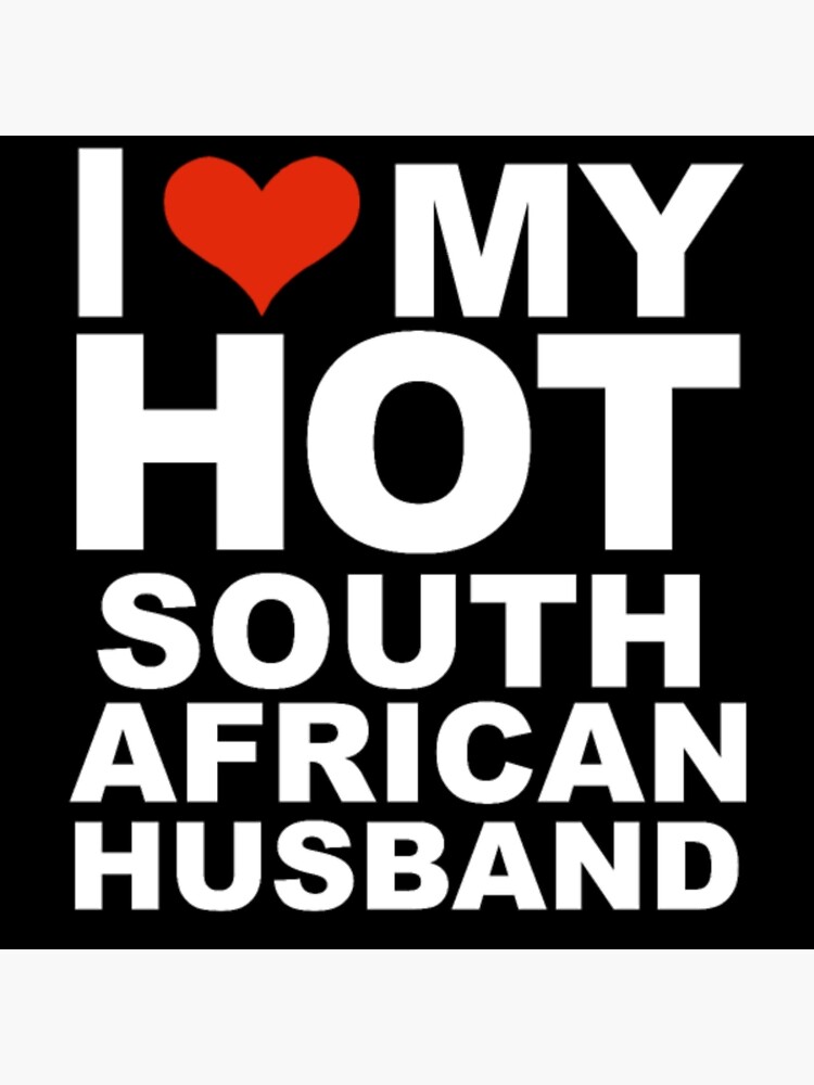 I Love My Hot South African Husband Marriage Wife Poster By Emfpxtup Redbubble 5645