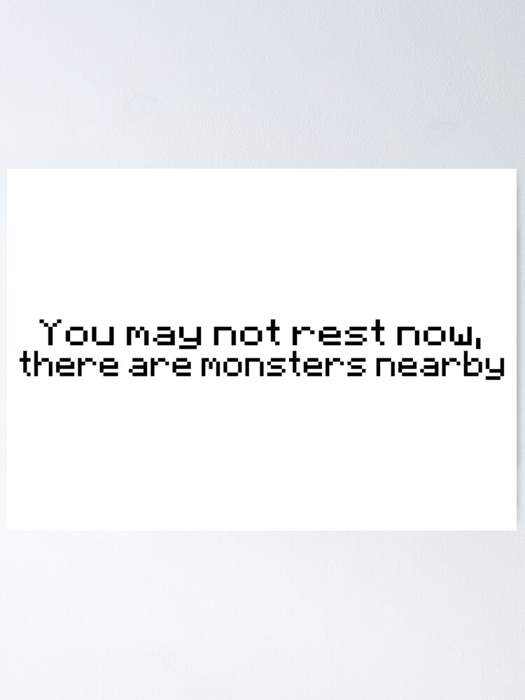  you may not rest now there are monsters nearby poster for sale by