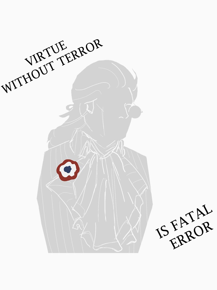 "Virtue Without Terror" Tshirt for Sale by tinyrobespierre Redbubble