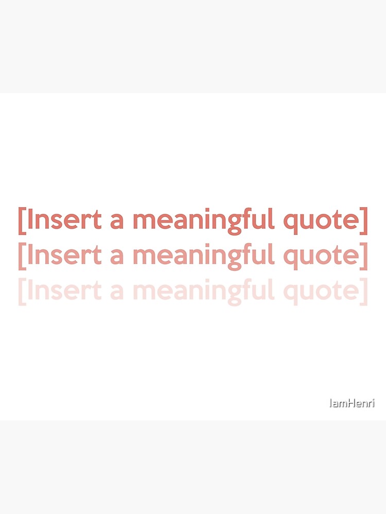 "Insert a meaningful quote" Poster for Sale by IamHenri Redbubble
