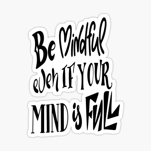 Item preview, Be Mindful Even If Your Mind Is Full Inspirational Quotes designed and sold by ProjectX23.