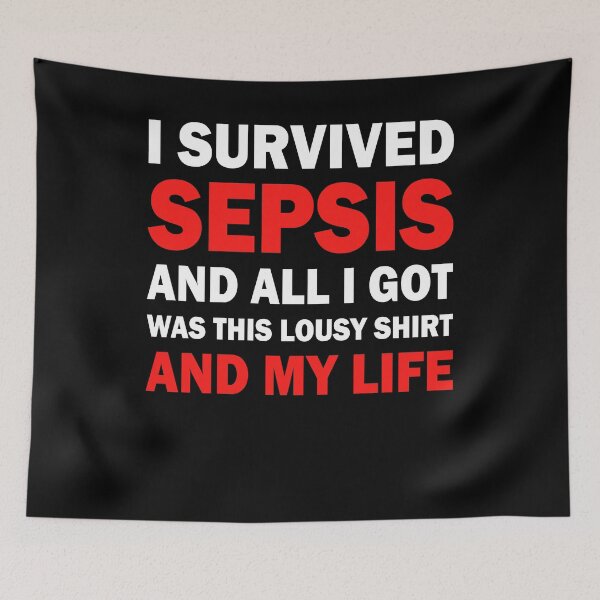 Item preview, I Survived Sepsis And I Got This Lousy Shirt designed and sold by BiagioDeFranco.