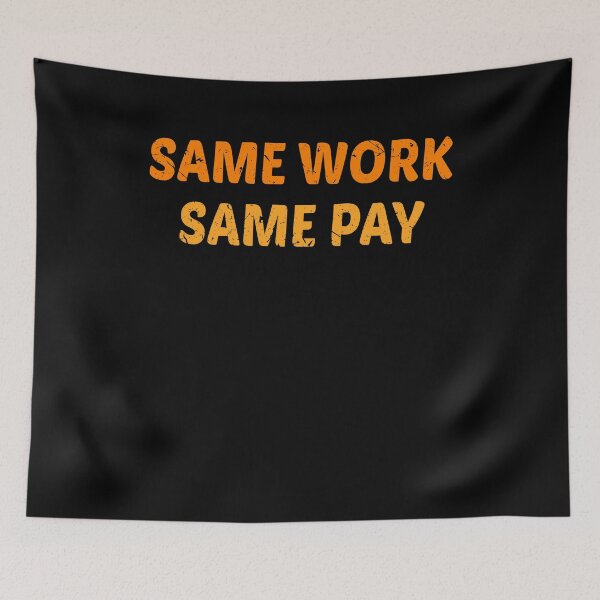 Item preview, Same Work Same Pay Equality designed and sold by BiagioDeFranco.