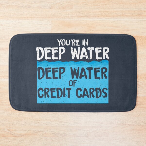 Item preview, You're in Deep Water of Credit Cards designed and sold by EdifyEra.