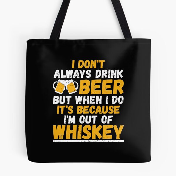 Item preview, I Don't Always Drink Beer When I Do I'm Out Of Whiskey designed and sold by phoxydesign.