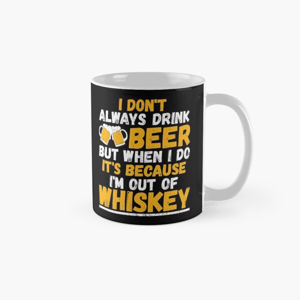 Item preview, I Don't Always Drink Beer When I Do I'm Out Of Whiskey designed and sold by phoxydesign.