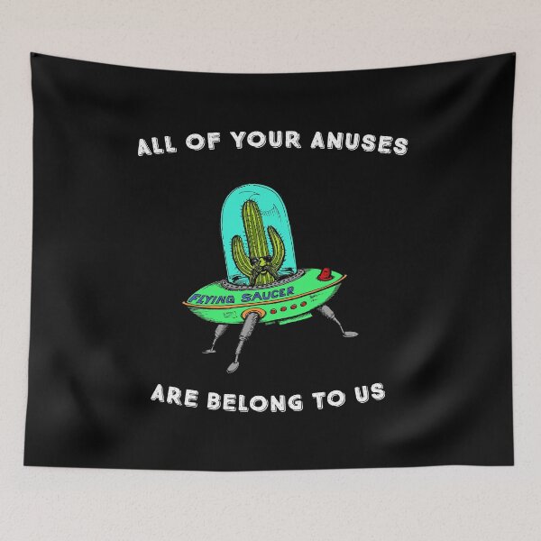 Item preview, All of Your Anuses Are Belong To Us Alien Cactus Area 51  graphic designed and sold by tronictees.