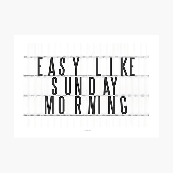 Easy Like Sunday Morning Photographic Print