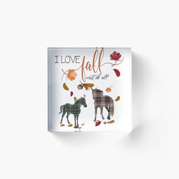 Horse Lovers - I Love Fall Most of All Acrylic Block