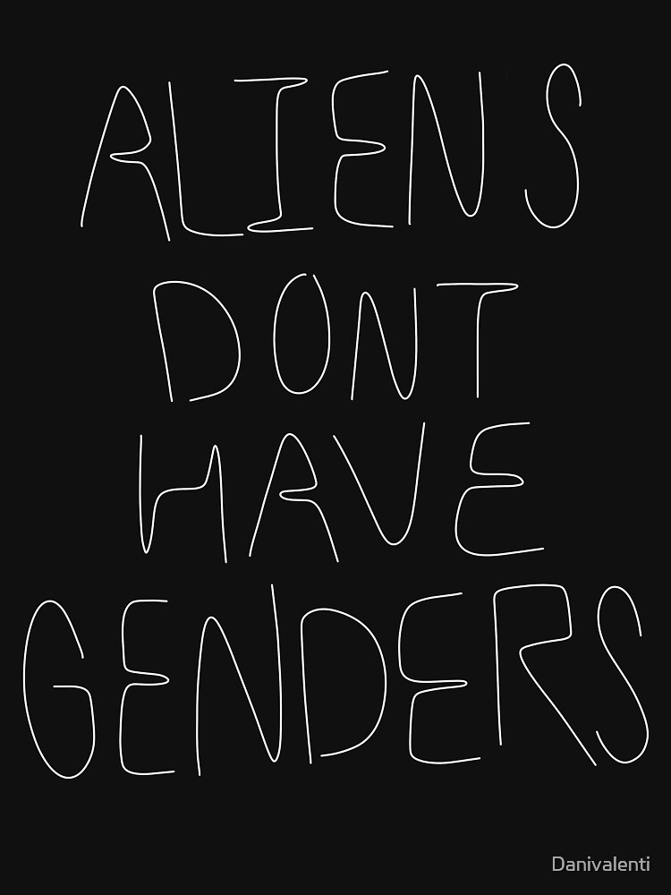 Aliens Don T Have Genders 2 T Shirt By Danivalenti Redbubble