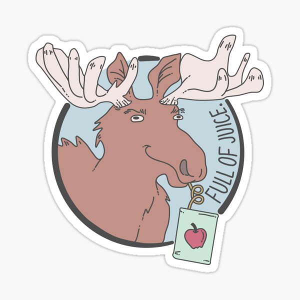 a moose full of juice Sticker