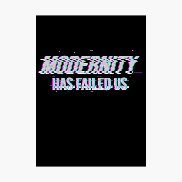 modernity has failed us t shirt