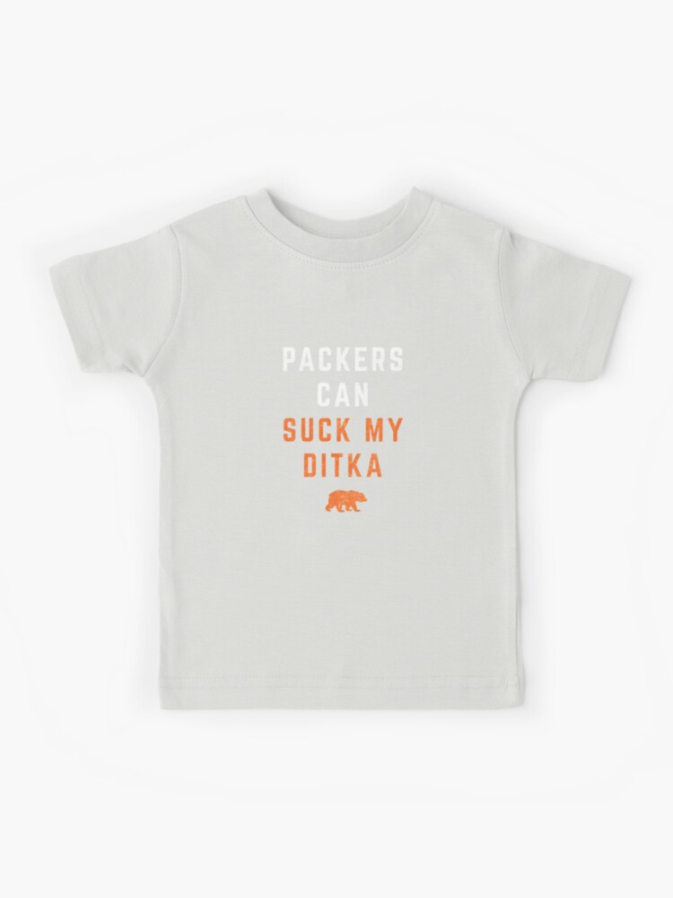 Packers can suck my Ditka - Bears Ditka - T-Shirt