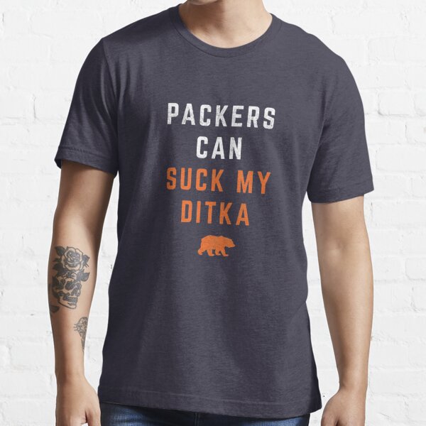 CHICAGOS BEARS tee Packers can suck my ditka' Women's T-Shirt