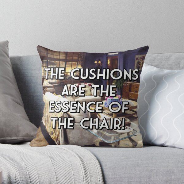 THE CUSHIONS ARE THE ESSENCE OF THE CHAIR Throw Pillow for Sale