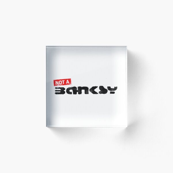 Not A Banksy Acrylic Block