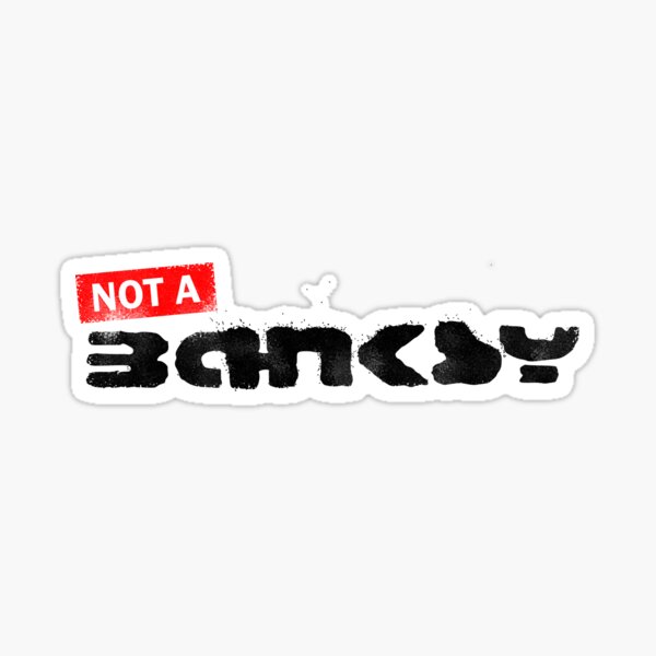 Not A Banksy Sticker