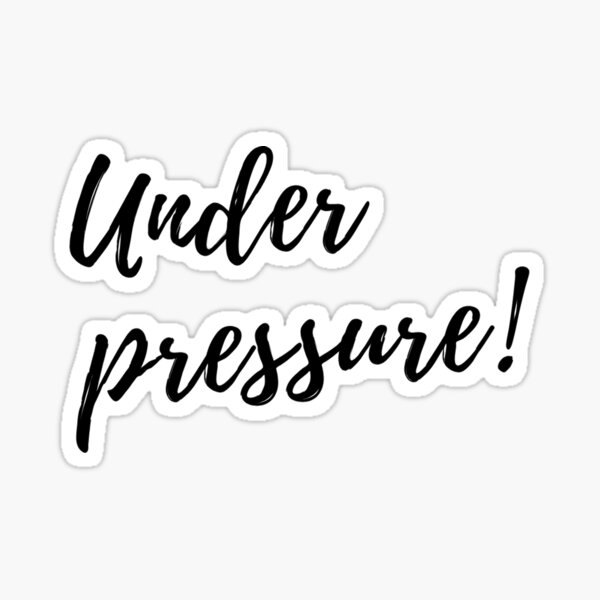 Under Pressure Stickers Redbubble