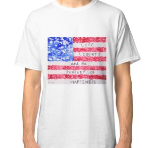 life liberty and the pursuit of happiness t shirt